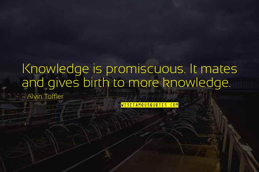 Ghanizadeh Ghader Quotes By Alvin Toffler: Knowledge is promiscuous. It mates and gives birth