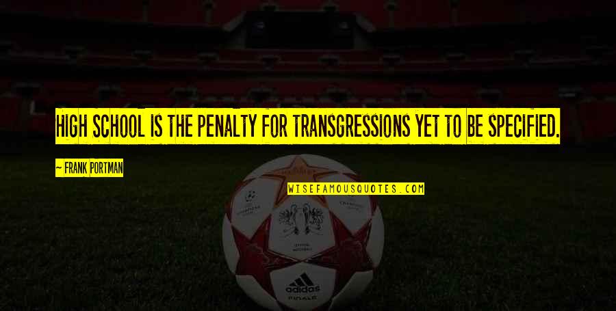 Ghannadi Yazdee Quotes By Frank Portman: High School is the penalty for transgressions yet