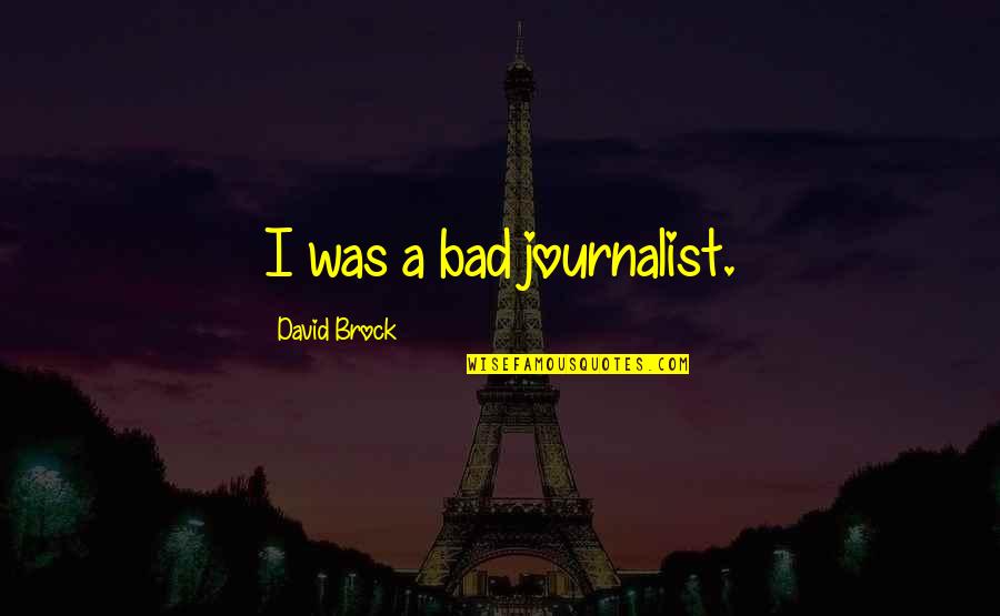 Ghannouchi Recipe Quotes By David Brock: I was a bad journalist. Ghannouchi Recipe Quotes By David Brock: I was a bad journalist.