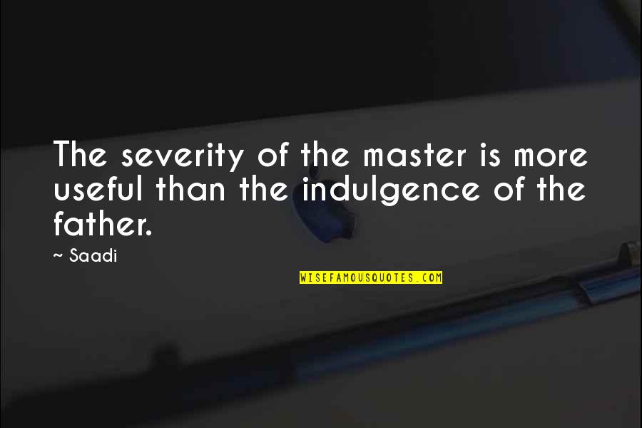 Ghannouchi Recipe Quotes By Saadi: The severity of the master is more useful