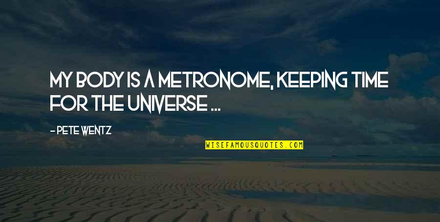 Ghantasala Padyalu Quotes By Pete Wentz: My body is a metronome, keeping time for