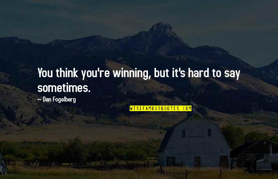Ghantasala Venkateswara Quotes By Dan Fogelberg: You think you're winning, but it's hard to Ghantasala Venkateswara Quotes By Dan Fogelberg: You think you're winning, but it's hard to