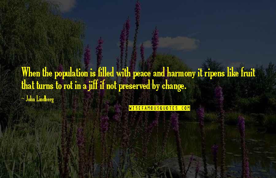 Ghar Dwaar Quotes By John Lindberg: When the population is filled with peace and Ghar Dwaar Quotes By John Lindberg: When the population is filled with peace and