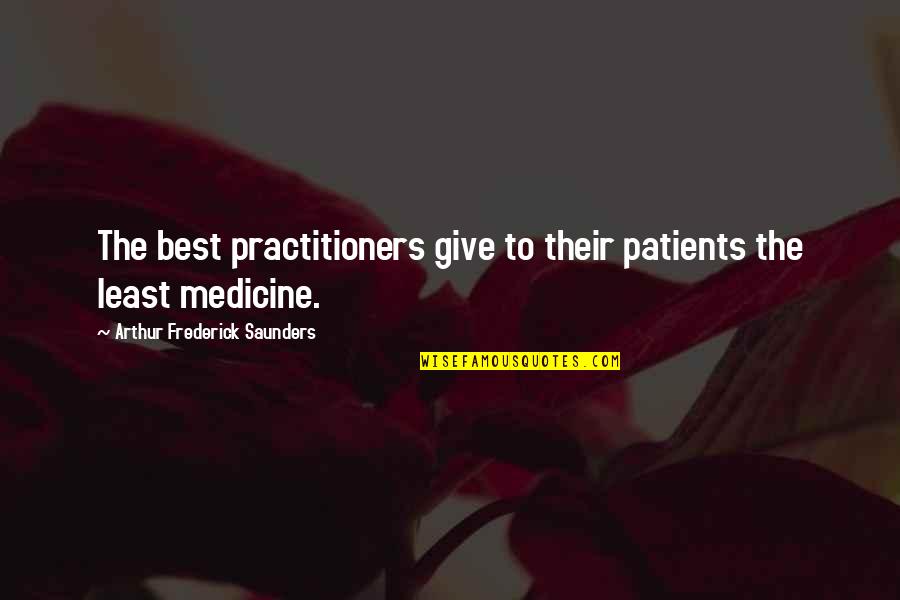 Ghar E Quotes By Arthur Frederick Saunders: The best practitioners give to their patients the