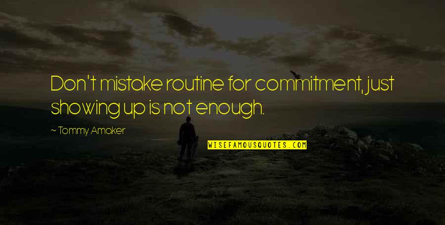 Ghar Ki Yaad Quotes By Tommy Amaker: Don't mistake routine for commitment, just showing up