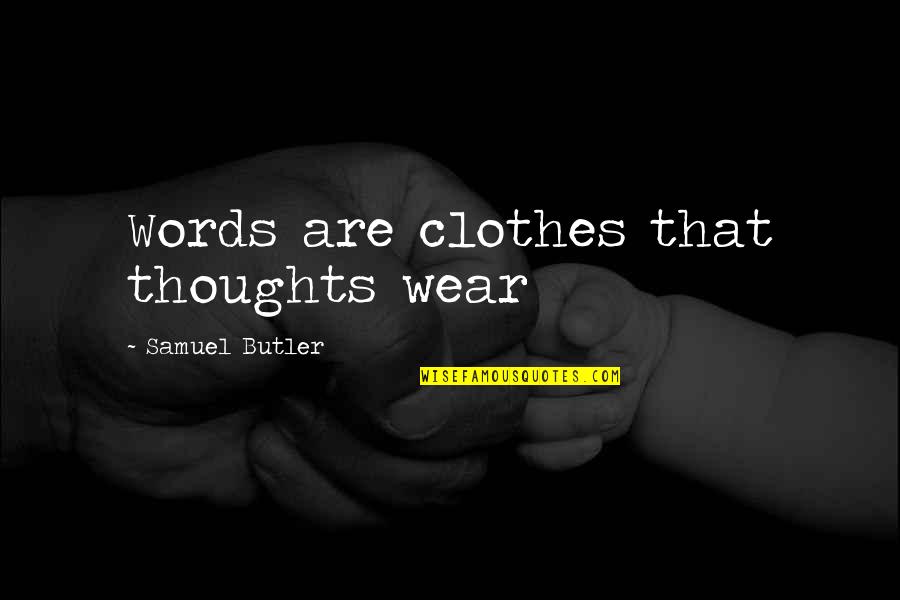 Gharaibeh 2013 Quotes By Samuel Butler: Words are clothes that thoughts wear