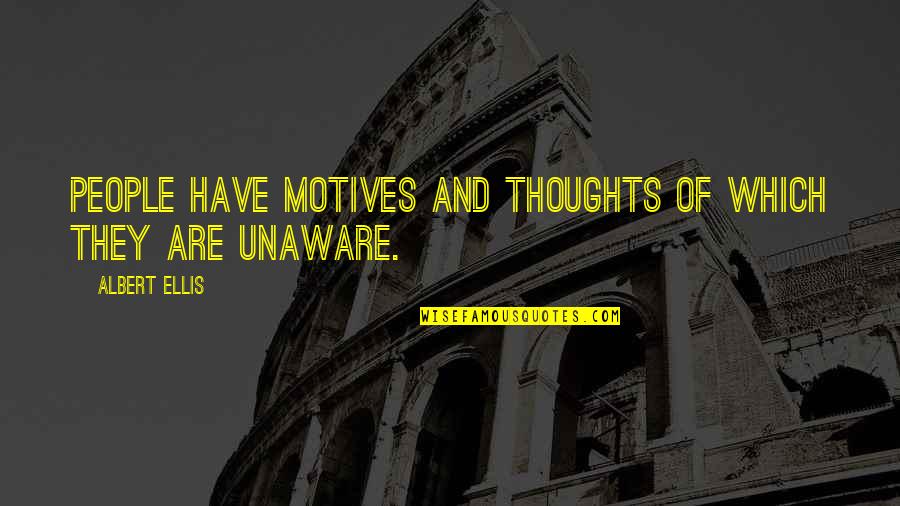 Gharbya Quotes By Albert Ellis: People have motives and thoughts of which they Gharbya Quotes By Albert Ellis: People have motives and thoughts of which they
