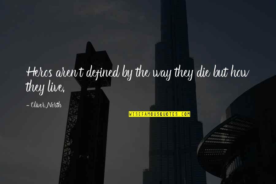 Ghareebzaadi Quotes By Oliver North: Heros aren't defined by the way they die Ghareebzaadi Quotes By Oliver North: Heros aren't defined by the way they die