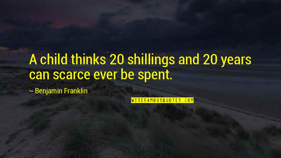 Gharibian And Oliver Quotes By Benjamin Franklin: A child thinks 20 shillings and 20 years