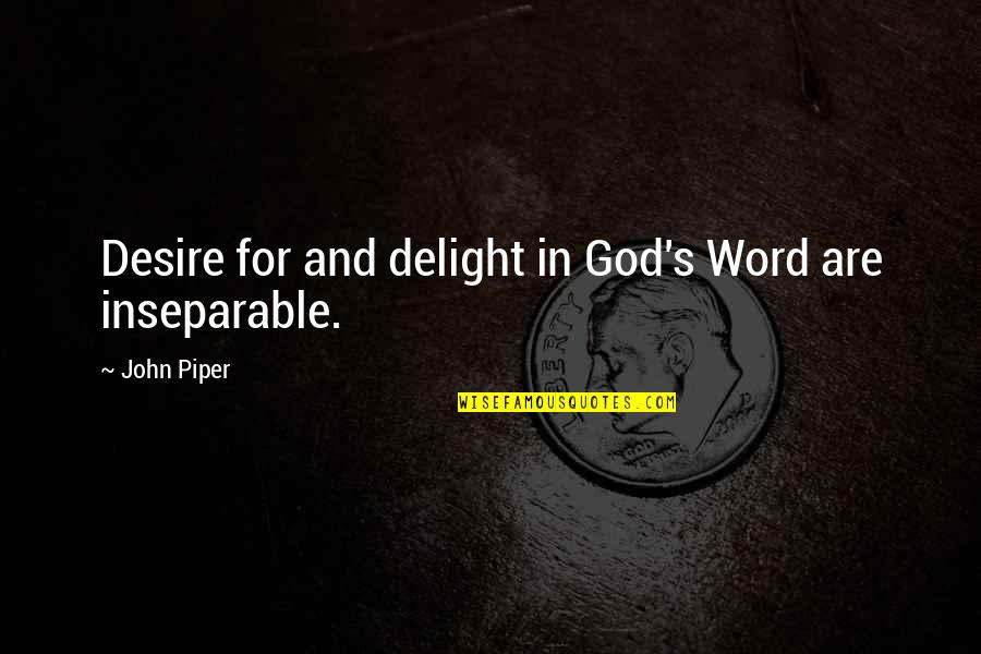 Gharibian Farm Quotes By John Piper: Desire for and delight in God's Word are