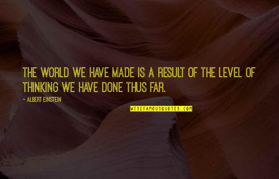Gharnatiya Quotes By Albert Einstein: The world we have made is a result Gharnatiya Quotes By Albert Einstein: The world we have made is a result