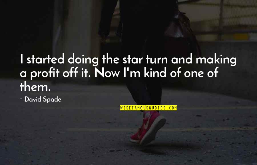 Gharnatiya Quotes By David Spade: I started doing the star turn and making Gharnatiya Quotes By David Spade: I started doing the star turn and making