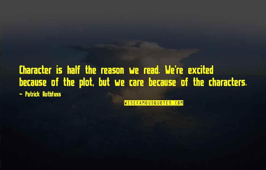 Gharnatiya Quotes By Patrick Rothfuss: Character is half the reason we read. We're