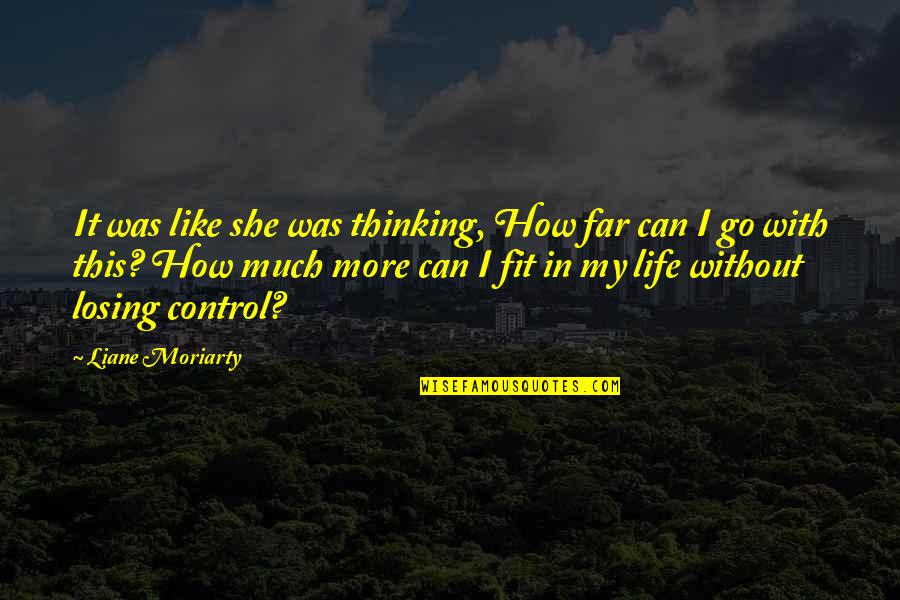 Ghartey And Ghartey Quotes By Liane Moriarty: It was like she was thinking, How far