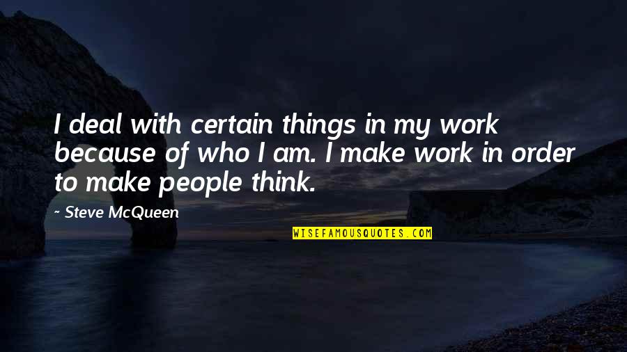 Ghartey And Ghartey Quotes By Steve McQueen: I deal with certain things in my work Ghartey And Ghartey Quotes By Steve McQueen: I deal with certain things in my work