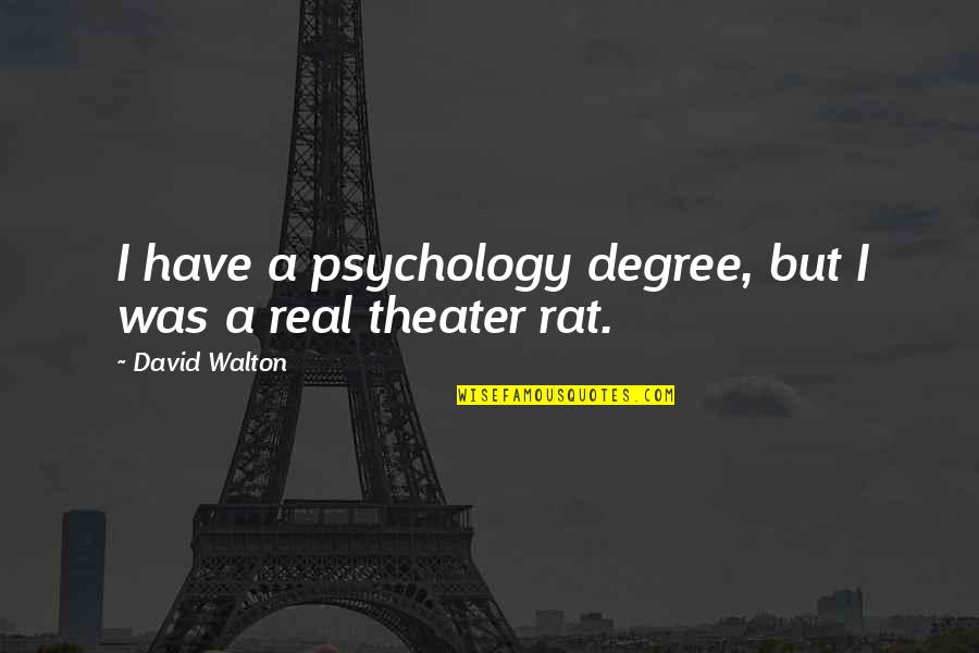 Ghasan Wa Quotes By David Walton: I have a psychology degree, but I was Ghasan Wa Quotes By David Walton: I have a psychology degree, but I was