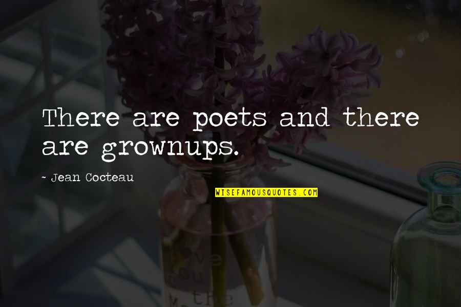 Ghasan Wa Quotes By Jean Cocteau: There are poets and there are grownups. Ghasan Wa Quotes By Jean Cocteau: There are poets and there are grownups.