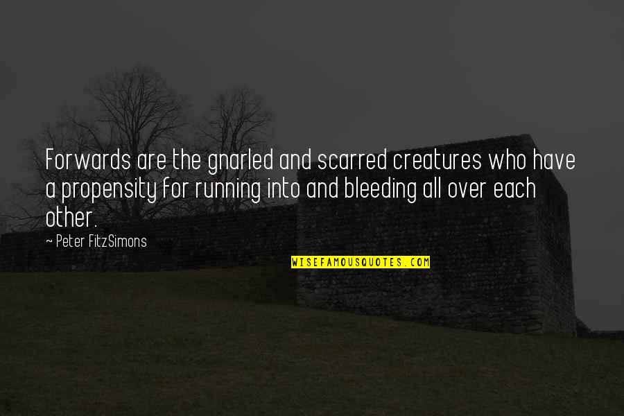 Ghasan Wa Quotes By Peter FitzSimons: Forwards are the gnarled and scarred creatures who Ghasan Wa Quotes By Peter FitzSimons: Forwards are the gnarled and scarred creatures who