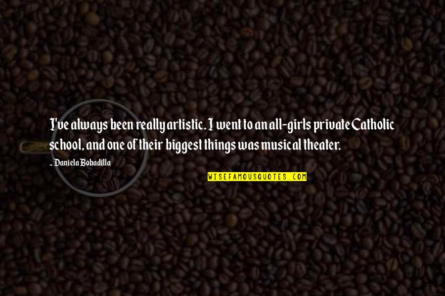 Ghasanabound Quotes By Daniela Bobadilla: I've always been really artistic. I went to Ghasanabound Quotes By Daniela Bobadilla: I've always been really artistic. I went to