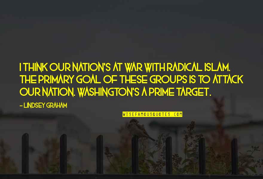 Ghasanabound Quotes By Lindsey Graham: I think our nation's at war with radical