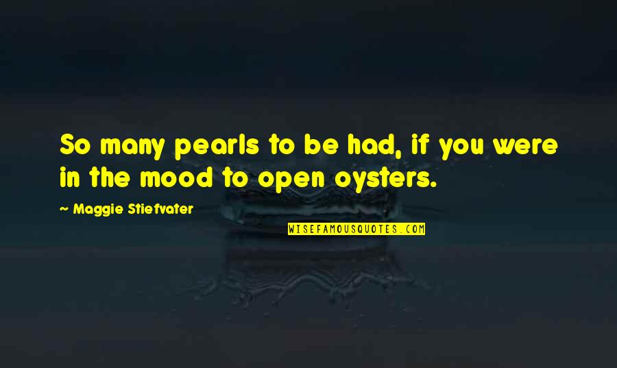Ghasanabound Quotes By Maggie Stiefvater: So many pearls to be had, if you Ghasanabound Quotes By Maggie Stiefvater: So many pearls to be had, if you