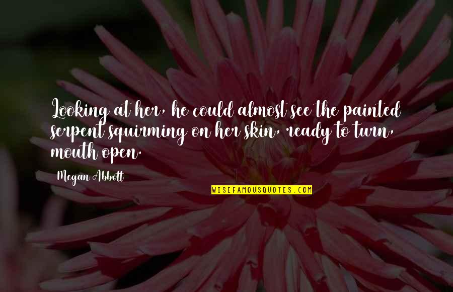 Ghasem Ladjevardi Quotes By Megan Abbott: Looking at her, he could almost see the Ghasem Ladjevardi Quotes By Megan Abbott: Looking at her, he could almost see the