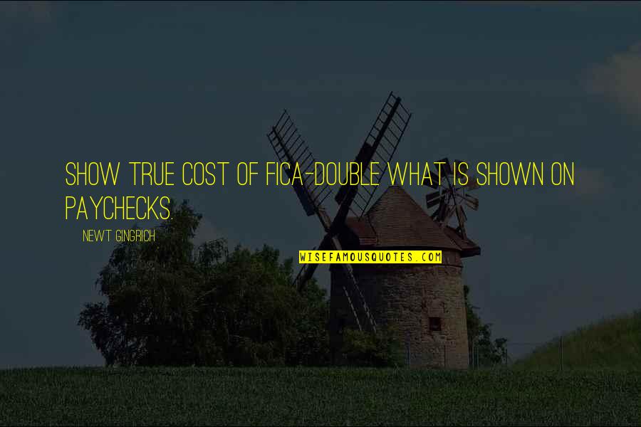 Ghasem Ladjevardi Quotes By Newt Gingrich: Show true cost of FICA-double what is shown Ghasem Ladjevardi Quotes By Newt Gingrich: Show true cost of FICA-double what is shown