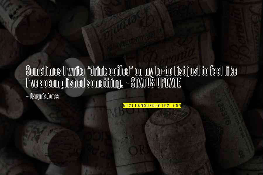 Ghassem Asrar Quotes By Darynda Jones: Sometimes I write "drink coffee" on my to-do Ghassem Asrar Quotes By Darynda Jones: Sometimes I write "drink coffee" on my to-do