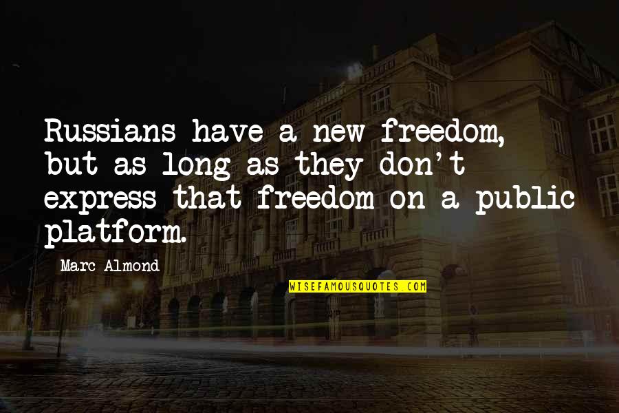 Ghassem Asrar Quotes By Marc Almond: Russians have a new freedom, but as long Ghassem Asrar Quotes By Marc Almond: Russians have a new freedom, but as long