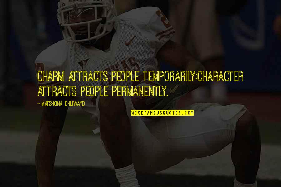 Ghassem Asrar Quotes By Matshona Dhliwayo: Charm attracts people temporarily;character attracts people permanently. Ghassem Asrar Quotes By Matshona Dhliwayo: Charm attracts people temporarily;character attracts people permanently.