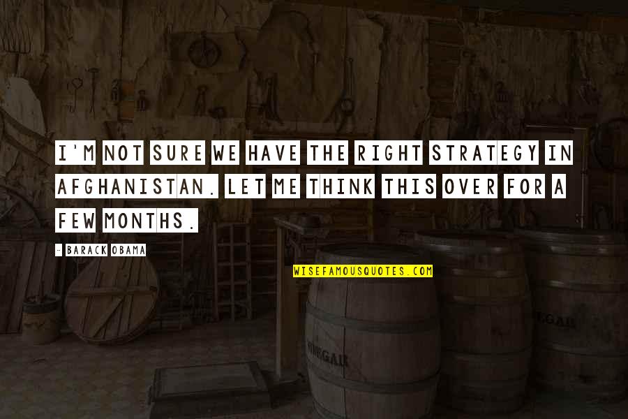 Ghassemi Quotes By Barack Obama: I'm not sure we have the right strategy Ghassemi Quotes By Barack Obama: I'm not sure we have the right strategy