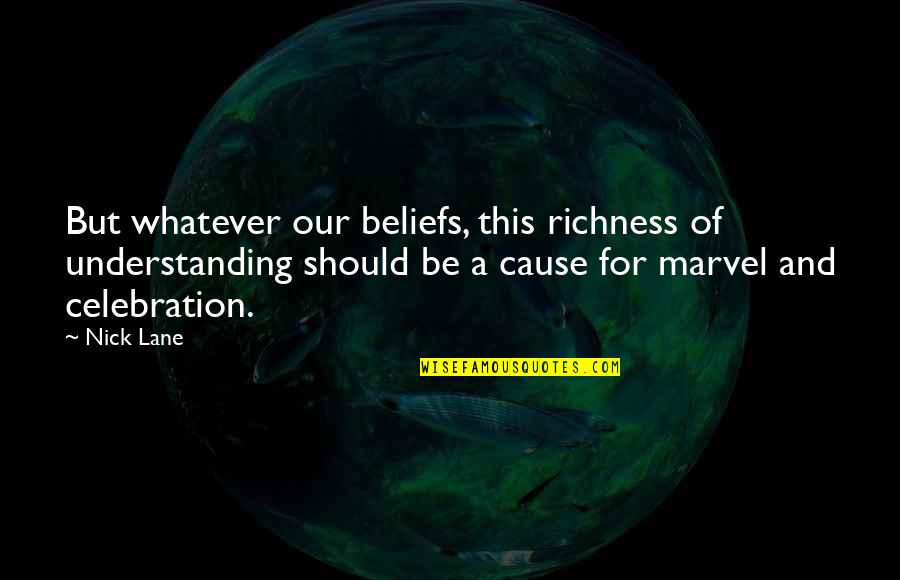 Ghassen Aboucha Quotes By Nick Lane: But whatever our beliefs, this richness of understanding Ghassen Aboucha Quotes By Nick Lane: But whatever our beliefs, this richness of understanding