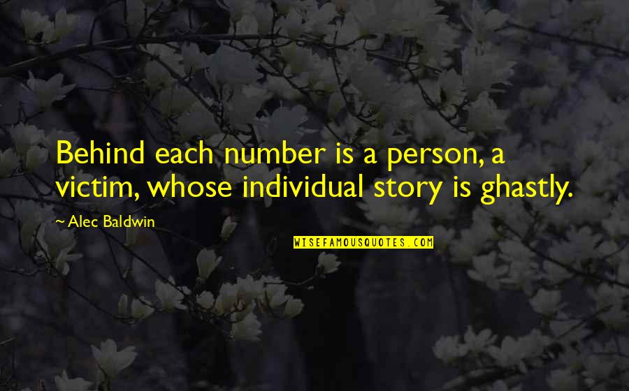 Ghastly Quotes By Alec Baldwin: Behind each number is a person, a victim,