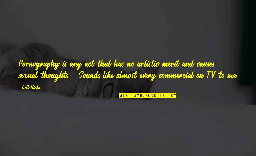 Ghatak Raat Quotes By Bill Hicks: Pornography is any act that has no artistic Ghatak Raat Quotes By Bill Hicks: Pornography is any act that has no artistic