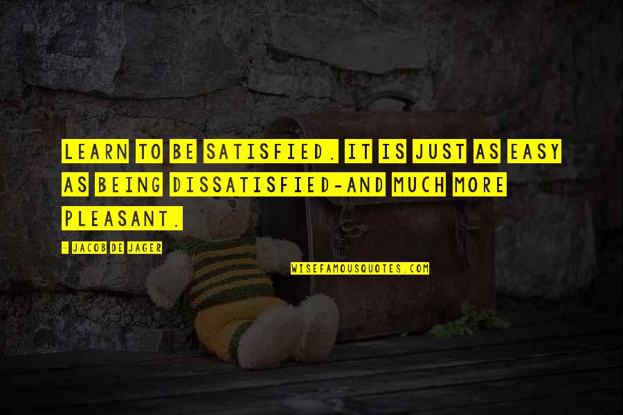 Ghatam Instrument Quotes By Jacob De Jager: Learn to be satisfied. It is just as Ghatam Instrument Quotes By Jacob De Jager: Learn to be satisfied. It is just as