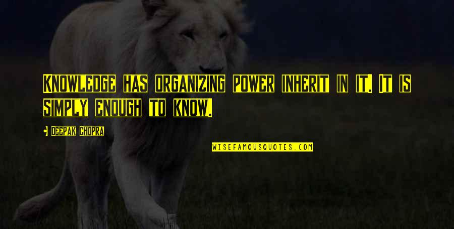 Ghatam Quotes By Deepak Chopra: Knowledge has organizing power inherit in it. It