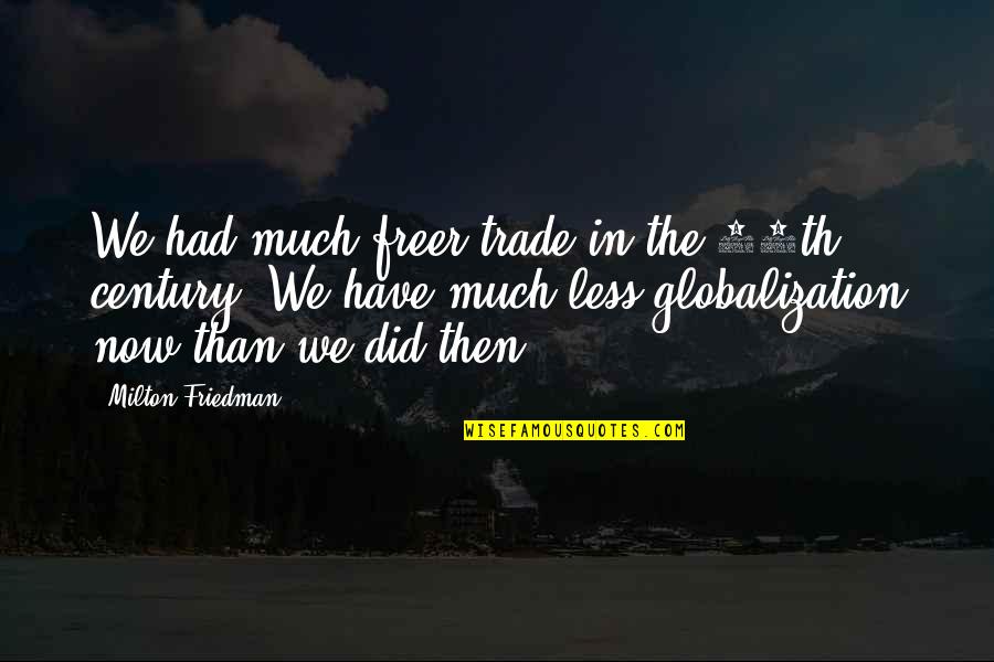 Ghatan Interventional Radiologist Quotes By Milton Friedman: We had much freer trade in the 19th