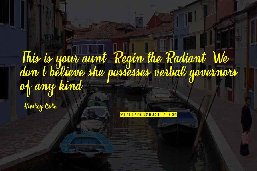 Ghatastha Quotes By Kresley Cole: This is your aunt, Regin the Radiant. We