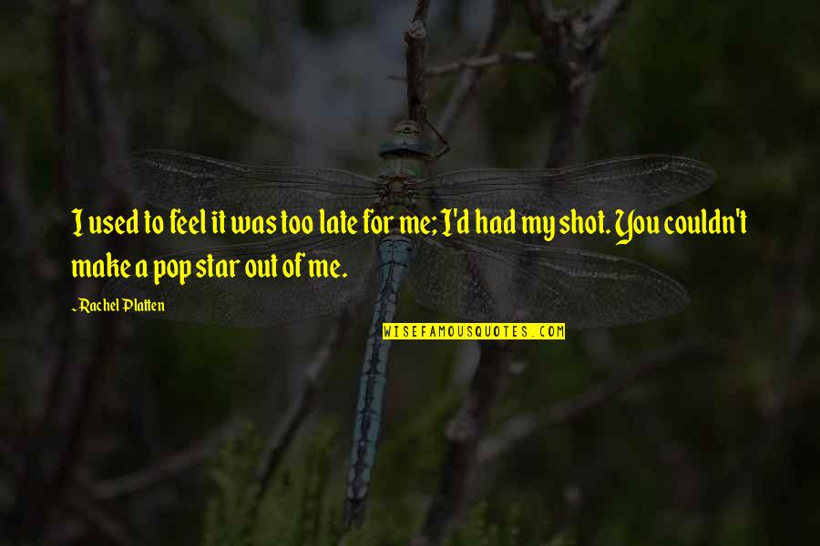 Ghattamaneni Caste Quotes By Rachel Platten: I used to feel it was too late Ghattamaneni Caste Quotes By Rachel Platten: I used to feel it was too late
