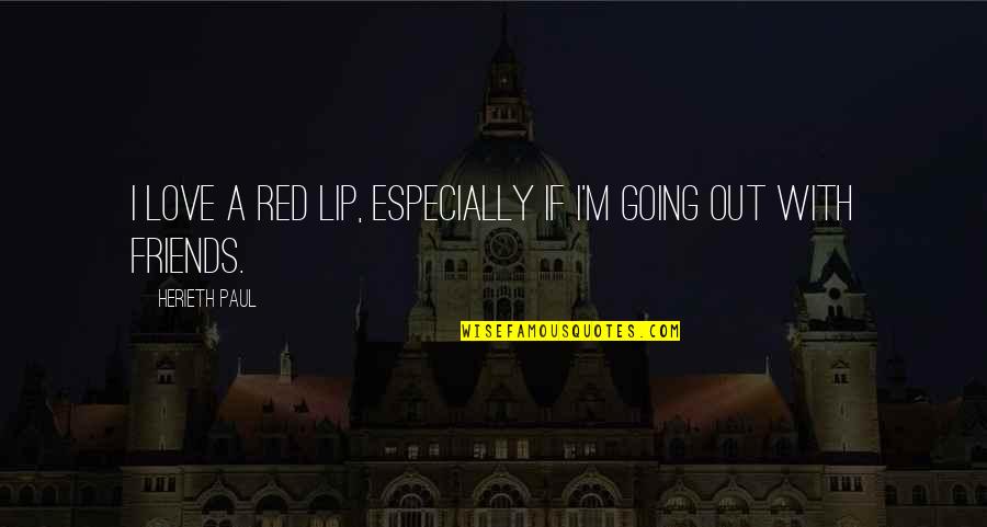 Ghattas And Chicago Quotes By Herieth Paul: I love a red lip, especially if I'm Ghattas And Chicago Quotes By Herieth Paul: I love a red lip, especially if I'm