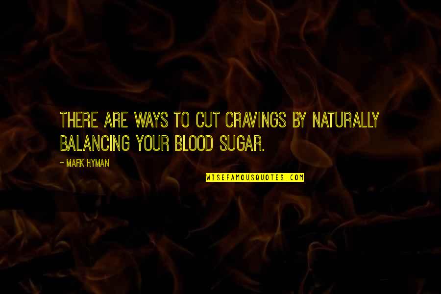 Ghattas And Chicago Quotes By Mark Hyman: There are ways to cut cravings by naturally