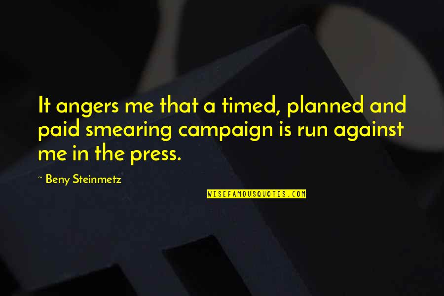 Ghaul Quotes By Beny Steinmetz: It angers me that a timed, planned and