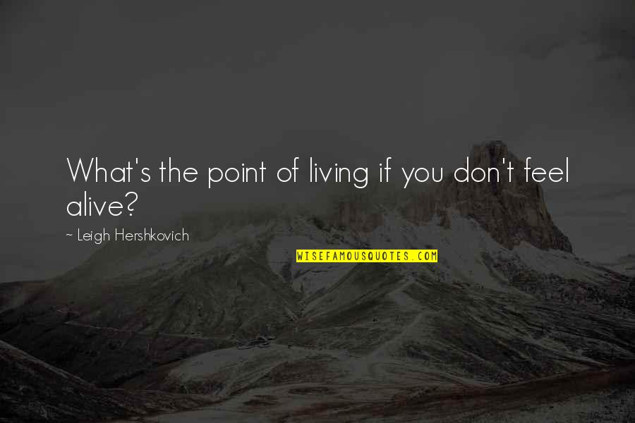 Ghaul Quotes By Leigh Hershkovich: What's the point of living if you don't Ghaul Quotes By Leigh Hershkovich: What's the point of living if you don't