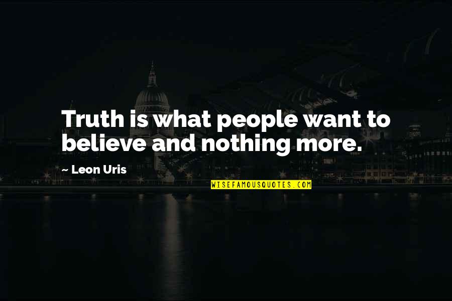 Ghauri Batian Quotes By Leon Uris: Truth is what people want to believe and