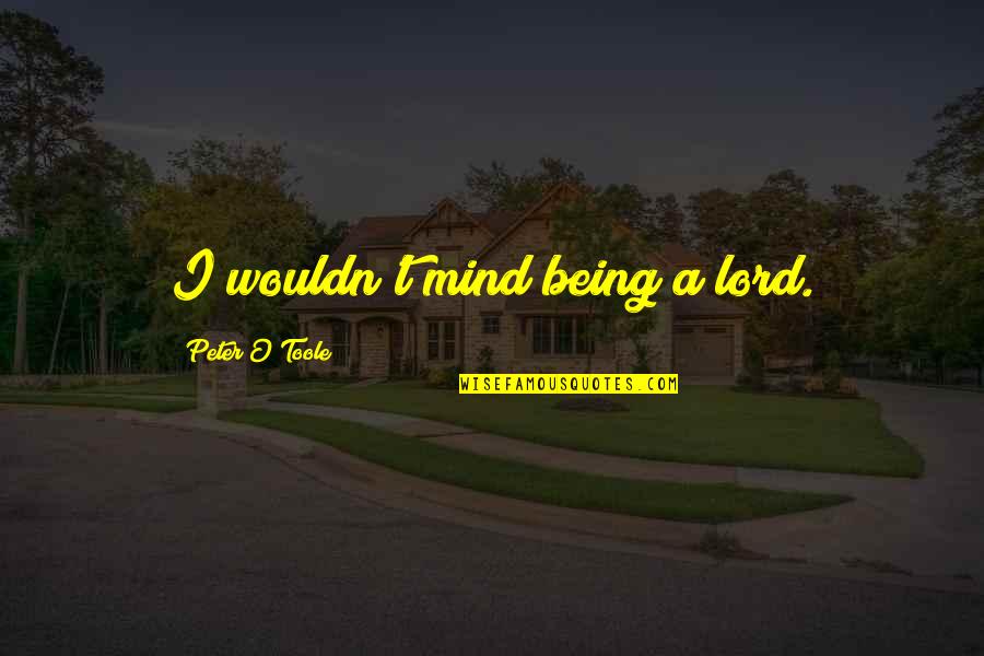 Ghaus E Pak Quotes By Peter O'Toole: I wouldn't mind being a lord.