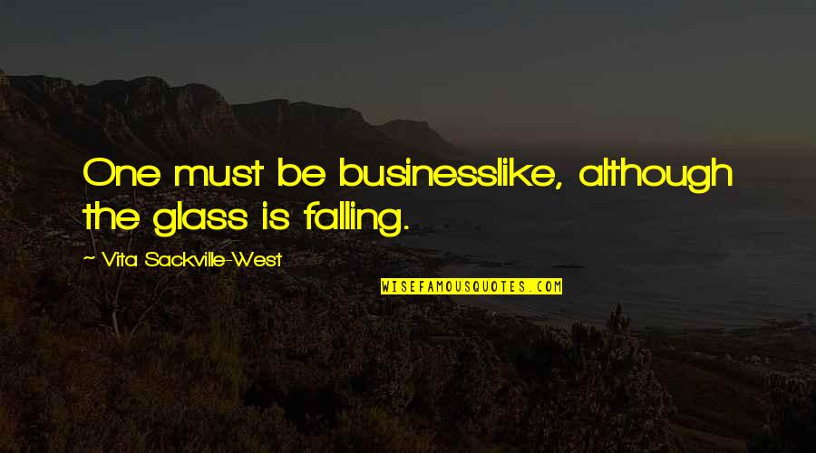 Ghaus E Pak Quotes By Vita Sackville-West: One must be businesslike, although the glass is