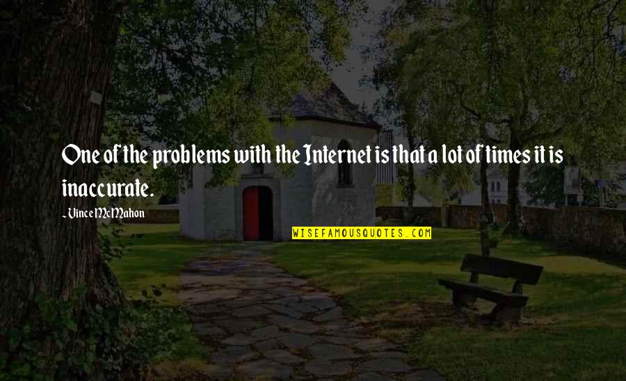Ghavami Persian Quotes By Vince McMahon: One of the problems with the Internet is