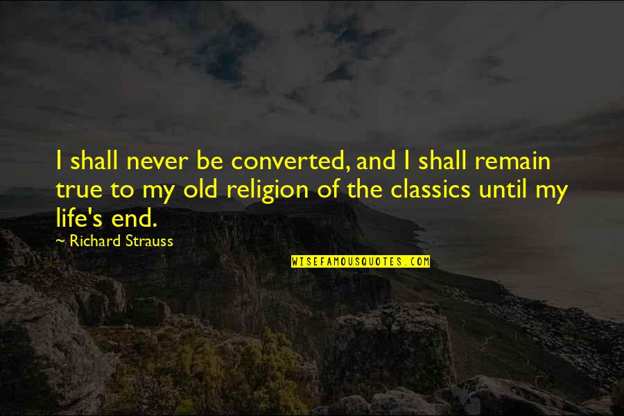 Ghavami Plastic Surgery Quotes By Richard Strauss: I shall never be converted, and I shall
