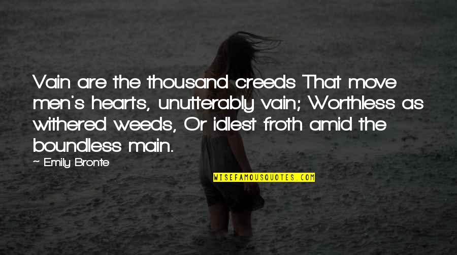 Ghawar Toshi Quotes By Emily Bronte: Vain are the thousand creeds That move men's Ghawar Toshi Quotes By Emily Bronte: Vain are the thousand creeds That move men's