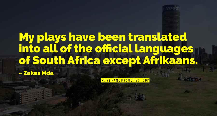 Ghawil Quotes By Zakes Mda: My plays have been translated into all of Ghawil Quotes By Zakes Mda: My plays have been translated into all of